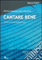 Cantare bene. La tecnica vocale corretta, dal pianobar alla lirica libro