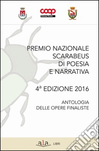 Premio nazionale Scarabeus 2016. Antologia opere finaliste libro