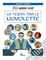 50 anni con la testa tra le nuvolette libro