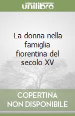 La donna nella famiglia fiorentina del secolo XV