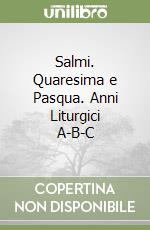 Salmi. Quaresima e Pasqua. Anni Liturgici A-B-C libro