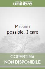 Mission possible. I care libro