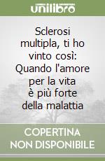 Sclerosi multipla, ti ho vinto così: Quando l'amore per la vita è più forte della malattia