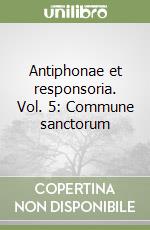 Antiphonae et responsoria. Vol. 5: Commune sanctorum libro