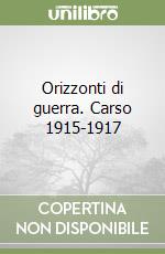 Orizzonti di guerra. Carso 1915-1917 libro