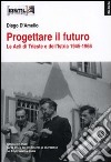 Progettare il futuro. Le Acli di Trieste e dell'Istria 1945-1966 libro