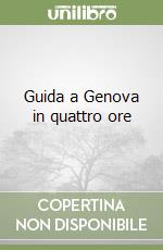Guida a Genova in quattro ore libro
