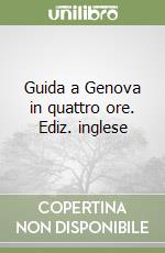 Guida a Genova in quattro ore. Ediz. inglese libro