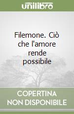 Filemone. Ciò che l'amore rende possibile libro