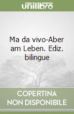 Ma da vivo-Aber am Leben. Ediz. bilingue libro