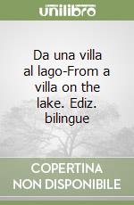 Da una villa al lago-From a villa on the lake. Ediz. bilingue libro