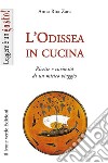 L'Odissea in cucina. Ricette e curiosità di un mitico viaggio libro di Zara Anna Rita