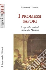 I promessi sapori. Il sugo della storia di Alessandro Manzoni libro