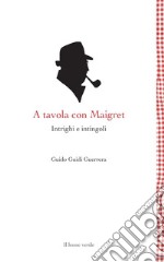 A tavola con Maigret. Intrighi e intingoli  libro usato