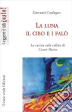 La luna, il cibo e i falò. La cucina sulle colline di Cesare Pavese libro