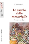 La tavola delle meraviglie. In cucina con Alice libro