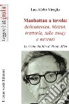 Manhattan a tavola. Delicatessen bistrot, trattorie, take away e nevrosi. Le ricette dai film di Woody Allen libro