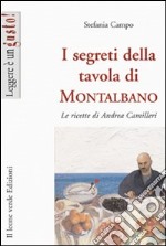 I Segreti della tavola di Montalbano. Le ricette di Andrea Camilleri libro