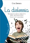La dislessia. Una guida per genitori e insegnanti: teoria, trattamenti e giochi libro