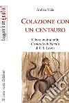 Colazione con un centauro. Cibo e cucina in «Le cronache di Narnia» di C.S. Lewis libro
