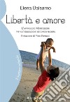 Libertà e amore. L'approccio Montessori per un'educazione secondo natura libro