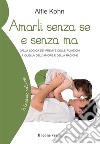 Amarli senza se e senza ma. Dalla logica dei premi e delle punizioni a quella dell'amore e della ragione libro di Kohn Alfie