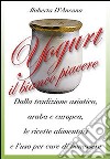 Yogurt. Antiche origini e moderne ricette tra piacere e benessere libro