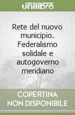 Rete del nuovo municipio. Federalismo solidale e autogoverno meridiano