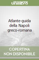 Atlante-guida della Napoli greco-romana libro