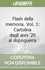 Flash della memoria. Vol. 1: Cartolina dagli anni '20 al dopoguerra libro