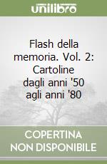 Flash della memoria. Vol. 2: Cartoline dagli anni '50 agli anni '80 libro