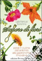 Sapore di fiori. Petali in cucina, dall'antichità alla gastronomia innovativa libro