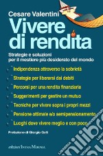 Vivere di rendita. Strategie e soluzioni per il mestiere più desiderato del mondo libro