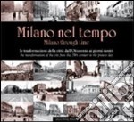 Milano nel tempo. Le trasformazioni della città dall'Ottocento ai giorni nostri. Ediz. italiana e inglese libro