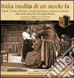 Italia inedita di un secolo fa. Ediz. illustrata libro