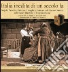 Italia inedita di un secolo fa. Ediz. illustrata libro di Sorbo L. (cur.)