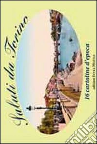 Saluti da Torino. 16 cartoline d'epoca. Ediz. illustrata libro