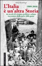 L'Italia è un'altra storia. Un secolo di cronaca, politica, cultura raccontati da parte della gente libro