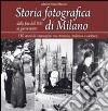 Storia fotografica di Milano dalla fine dell'800 ai giorni nostri. 150 anni di immagini tra cronaca, politica e cultura. Ediz. illustrata libro di Salwa U. (cur.)