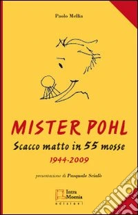 MIster Poho. Scacco matto in 55 mosse (1944-2009) libro