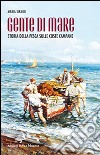 Gente di mare. Storia della pesca sulle coste campane libro di Sirago Maria