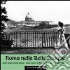 Roma nella Belle Epoque. Ediz. illustrata libro