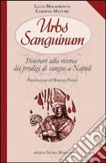 Urbs sanguinum. Itinerario alla ricerca dei prodigi di sangue a Napoli libro