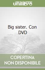 Big sister. Con DVD libro