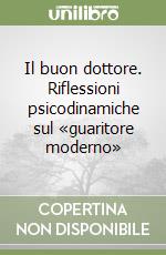 Il buon dottore. Riflessioni psicodinamiche sul «guaritore moderno»