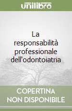 La responsabilità professionale dell'odontoiatria