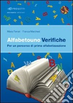 Alfabetouno verifiche. Per un percorso di prima alfabetizzazione. Per la scuola elementare libro