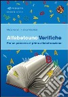 Alfabetouno verifiche. Per un percorso di prima alfabetizzazione. Per la scuola elementare libro