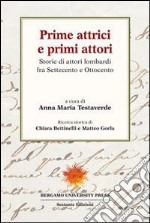 Prime attrici e primi attori. Storie di attori lombardi fra settecento e ottocento