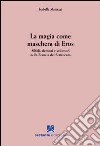 La magia come maschera di Eros. Silfidi, demoni e seduttori nella Francia del Settecento libro di Mattazzi Isabella